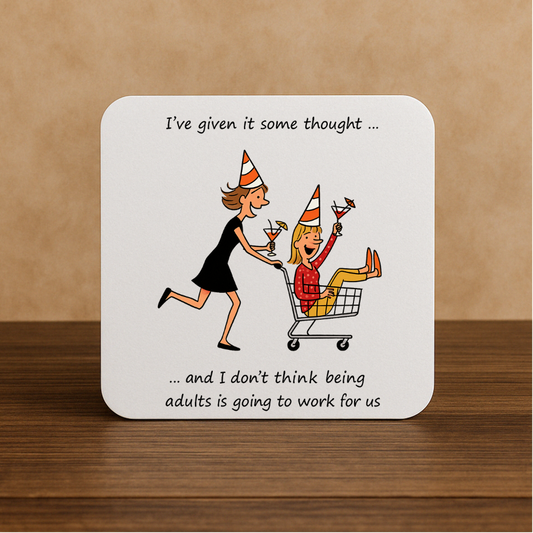 Funny Party Coaster – “Adulthood Isn’t Going to Work for Us” – Best Friend Gift