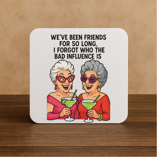 Funny Friendship Coaster – “I Forgot Who the Bad Influence Is”