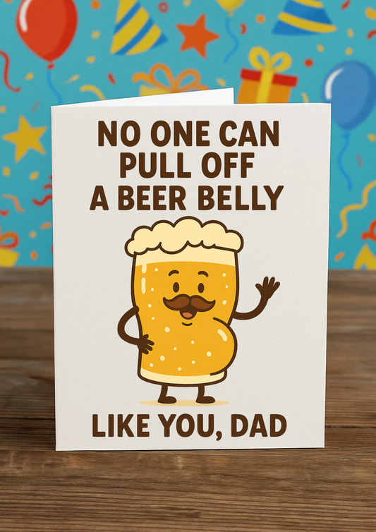 Funny Dad Birthday Card – “No One Pulls Off a Beer Belly Like You” | A5 with Blue Envelope