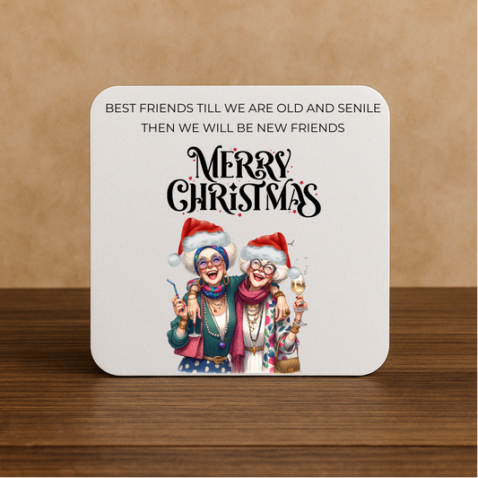 Funny Christmas Coaster – Best Friends Till We’re Old & Senile – Humorous Xmas Gift