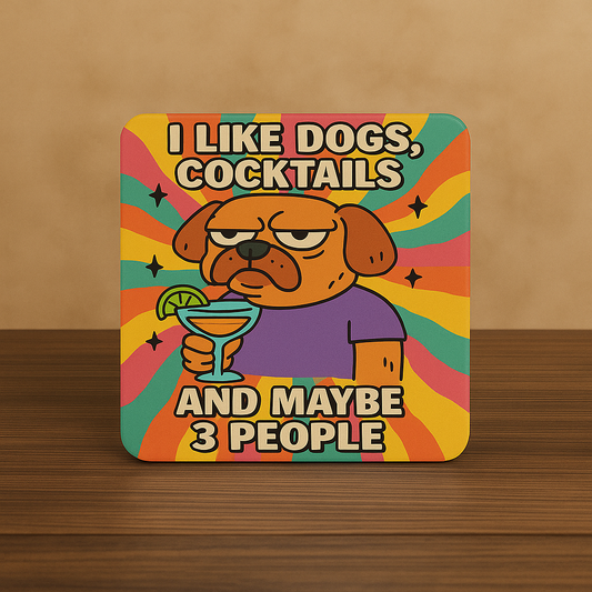 I Like Dogs, Cocktails & Maybe 3 People – Funny Dog Coaster