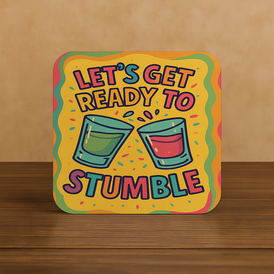 Let’s Get Ready to Stumble – Funny Party Coaster