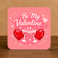 ❤️ Be My Valentine Coaster – Cocktail Valentine Gift