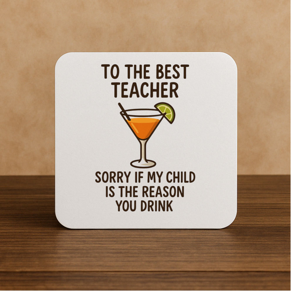 Funny Teacher Coaster – “Sorry If My Child Is the Reason You Drink”